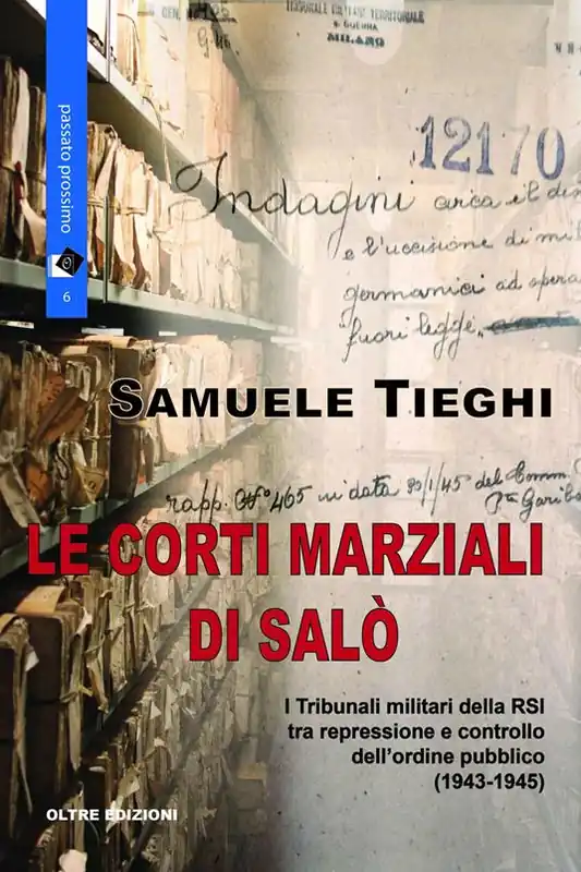 Non Perdere Le corti marziali di Salò. I Tribunali militari della RSI tra repressione e controllo dell‘ordine pubblico (1943-1945)