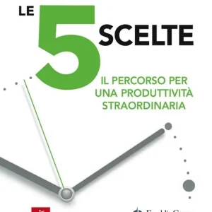 Acquista Ora Le 5 scelte. Il percorso per una produttività straordinaria