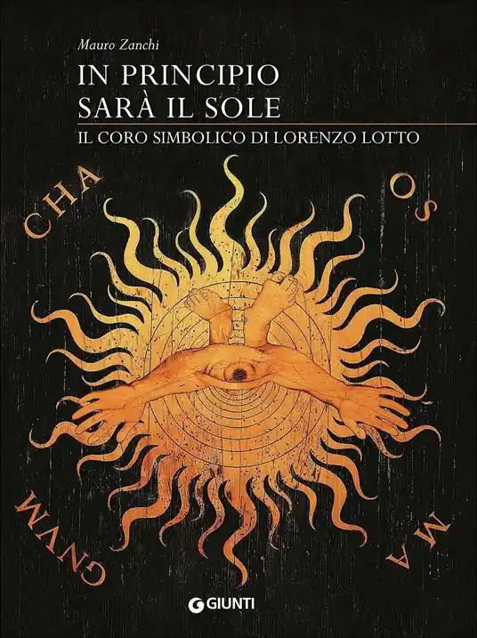 In principio sarà il sole. Il coro simbolico di Lorenzo Lotto. Ediz. illustrata Ultime Pezzi
