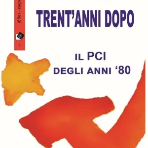 Trent‘anni dopo. Il PCI degli anni ‘80 Compra Oggi Stesso