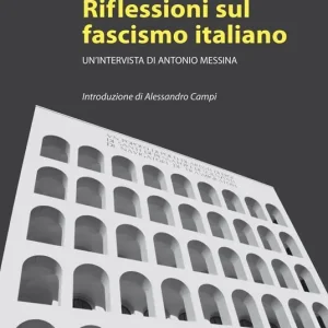 Riflessioni sul fascismo italiano. Un‘intervista di Antonio Messina Esclusivo