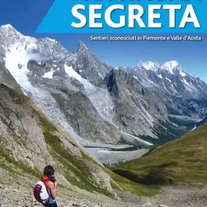 Montagna segreta. Sentieri sconosciuti in Piemonte e Valle d‘Aosta Subito Disponibile