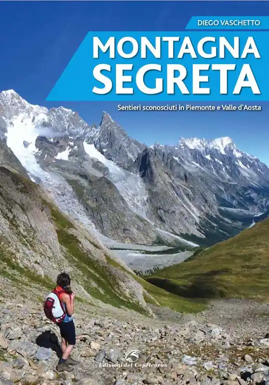 Montagna segreta. Sentieri sconosciuti in Piemonte e Valle d‘Aosta Subito Disponibile