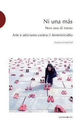 Nuovo Arrivo Ni una más. Arte e attivismo contro il femminicidio