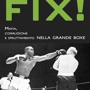 Fix! Mafia, corruzione e sfruttamento nella grande boxe Saldi