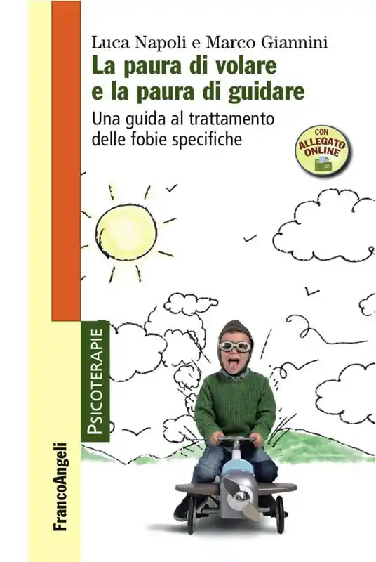 La paura di volare e la paura di guidare. Una guida al trattamento delle fobie specifiche. Con Contenuto digitale per accesso online Ultimissimo Modello
