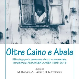 Must-Have Oltre Caino e Abele. Il Decalogo per la convivenza riletto e commentato. In memoria di Alexander Langer (1995-2015)