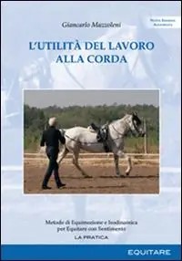 L‘utilità del lavoro alla corda. Metodo di equimozione e isodinamica per equitare con sentimento Professionale