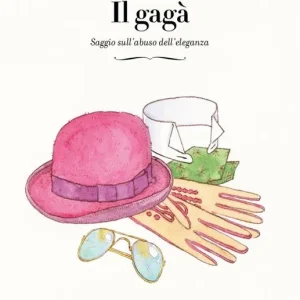 Il gagà. Saggio sull‘abuso dell‘eleganza Compra Oggi Stesso