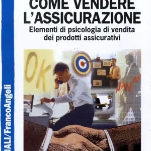 Ultimissimo Modello Come vendere l‘assicurazione. Elementi di psicologia di vendita dei prodotti assicurativi