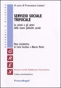 Servizio sociale trifocale. Le azioni e gli attori delle nuove politiche sociali Di Tendenza
