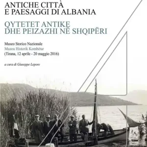 Nuova Collezione Antiche città e paesaggi d‘Albania. Un secolo di ricerche archeologiche italo-albanesi. Ediz. italiana, albanese, inglese, tedesca e francese