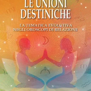 Compra Online Le unioni destiniche. La tematica evolutiva negli oroscopi di relazione
