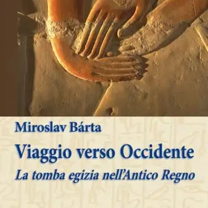 Viaggio verso Occidente. La tomba egizia nell‘Antico Regno Vendita Finale