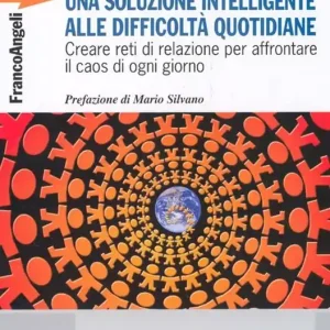 Una soluzione intelligente alle difficoltà quotidiane. Creare reti di relazione per affrontare il caos di ogni giorno Super Prezzo