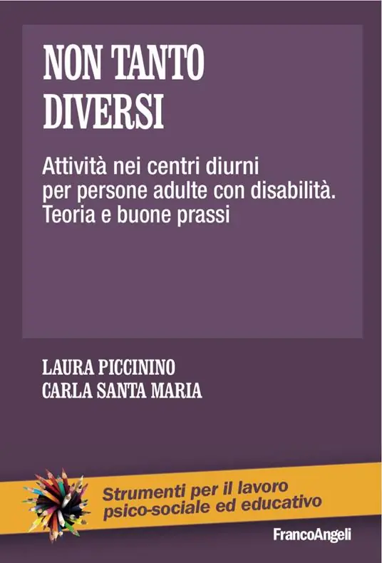 Spedito Oggi Non tanto diversi. Attività nei centri diurni per persone adulte con disabilità. Teoria e buone prassi