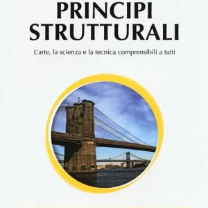 Principi strutturali. L‘arte, la scienza e la tecnica comprensibili a tutti Prezzo Conveniente
