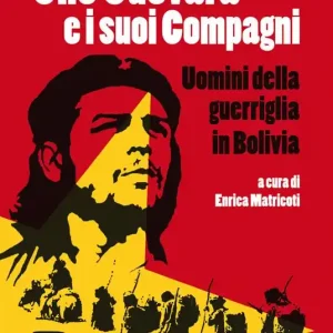 Offerta Limitata Che Guevara e i suoi compagni. Uomini della guerriglia in Bolivia