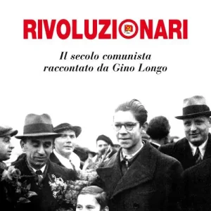 Rivoluzionari. Il secolo comunista raccontato da Gino Longo Super Prezzo