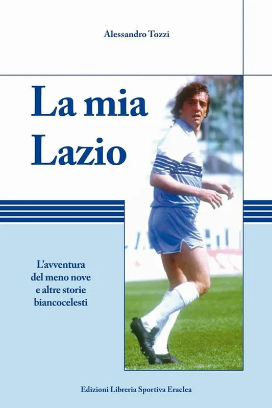 La mia Lazio. L‘avventura nel meno nove e altre storie biancocelesti Compra Adesso