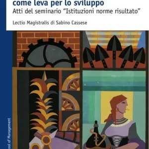 Un nuovo management pubblico come leva per lo sviluppo. Atti del seminario «Istituzioni norme risultato» Prezzo Scontato