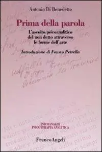 Ordina Subito Prima della parola. L‘ascolto psicoanalitico degli affetti attraverso le forme dell‘arte