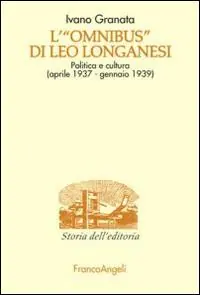 Offerta Del Giorno L‘ «Omnibus» di Leo Longanesi. Politica e cultura (aprile 1937-gennaio 1939)