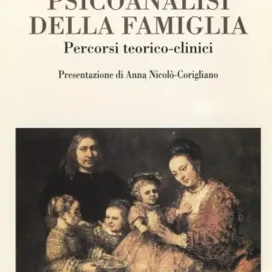 A Buon Prezzo Psicoanalisi della famiglia. Percorsi teorico-clinici