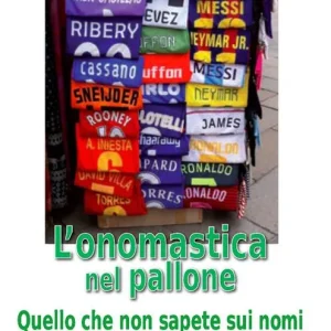 Subito Disponibile L‘onomastica nel pallone. Quello che non sapete sui nomi e i cognomi dei calciatori