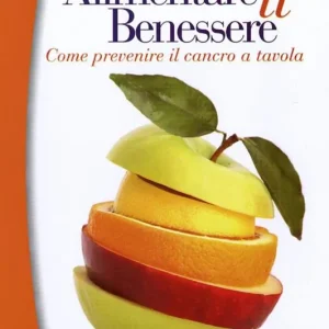 Alimentare il benessere. Come prevenire il cancro a tavola Non Perdere