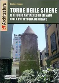 A Buon Prezzo Torre delle Sirene. Il rifugio antiaereo in elevato della prefettura di Milano