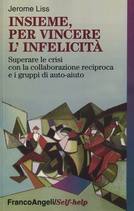 Insieme, per vincere l‘infelicità. Superare le crisi con la collaborazione reciproca e i gruppi di auto-aiuto Scelto Dai Clienti