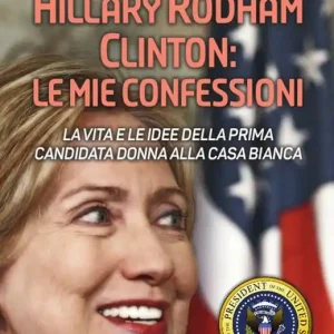 Hillary Rodham Clinton. La vita e le idee della prima candidata donna alla Casa Bianca Ultima Occasione