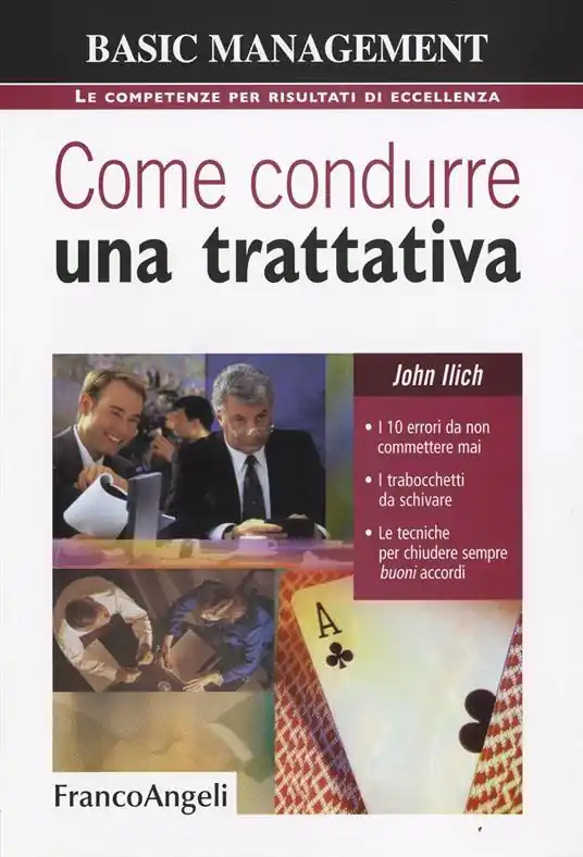 Come condurre una trattativa. I 10 errori da non commettere mai, i trabocchetti da schivare, le tecniche per chiudere sempre buoni accordi Offerta Speciale