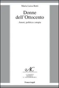 Donne dell‘Ottocento. Amori, politica e utopia Compra Oggi Stesso