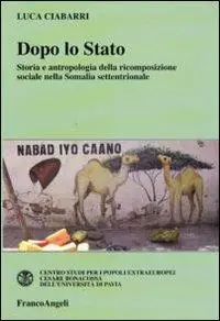 Dopo lo Stato. Storia e antropologia della ricomposizione sociale nella Somalia settentrionale Compra Online