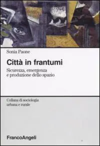 Città in frantumi. Sicurezza, emergenza e produzione dello spazio Saldi