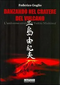 Miglior Prezzo Danzando nel cratere del vulcano. L‘universo eroico di Yukio Mishima