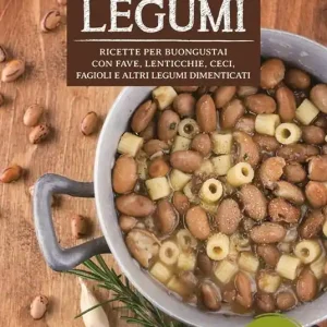 Occasione Imperdibile In cucina con i legumi. Ricette per buongustai con fave, lenticchie, ceci, fagioli e altri legumi dimenticati
