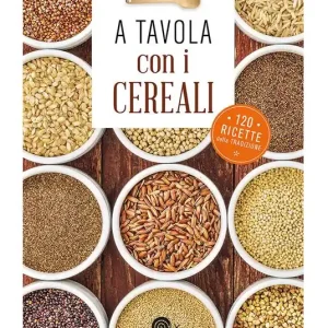 Compra Adesso A tavola con i cereali. 120 ricette della tradizione