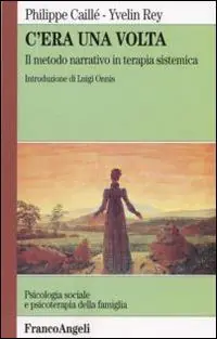 C‘era una volta. Il metodo narrativo in terapia sistemica Promozione Esclusiva