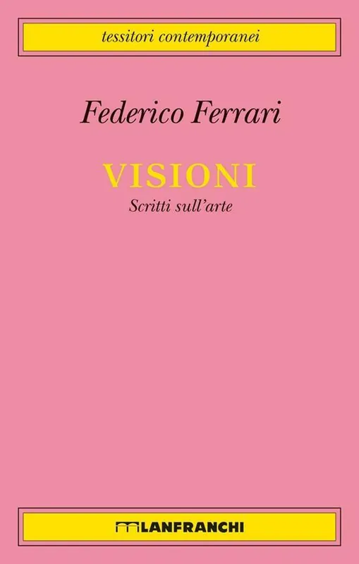 Non Perdere Visioni. Scritti sull‘arte