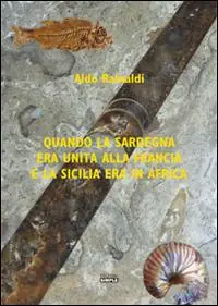 Nuova Collezione Quando la Sardegna era unita alla Francia e la Sicilia era in Africa