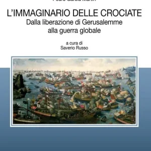 Promozione Esclusiva L‘ immaginario delle crociate. Dalla liberazione di Gerusalemme alla guerra globale