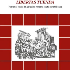 Non Perdere Libertas tuenda. Forme di tutela del cittadino romano in età repubblicana