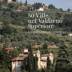 Scelto Dai Clienti 50 ville nel Valdarno Superiore. Un patrimonio inatteso