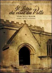 Il libro che visse due volte. Vercelli book storia, mito, leggenda Bestseller