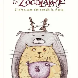 Lo zoablatore. L‘invenzione che cambiò la storia. Ediz. a colori Consegna Rapida