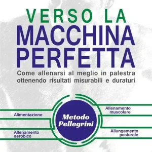 Verso la macchina perfetta. Come allenarsi al meglio in palestra ottenendo risultati misurabili e duraturi. Ediz. illustrata Novità