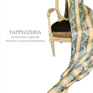 Tappezzeria. Introduzione a materiali, strumenti e processi di lavorazione Offerta Lampo